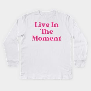 Live In The Moment. Retro Typography Motivational and Inspirational Quote Kids Long Sleeve T-Shirt